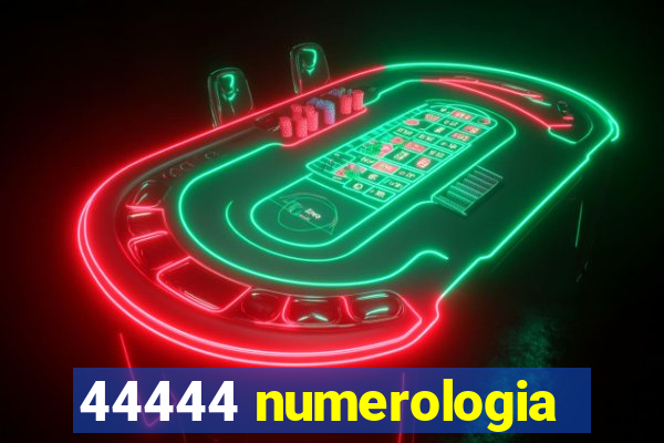 44444 numerologia